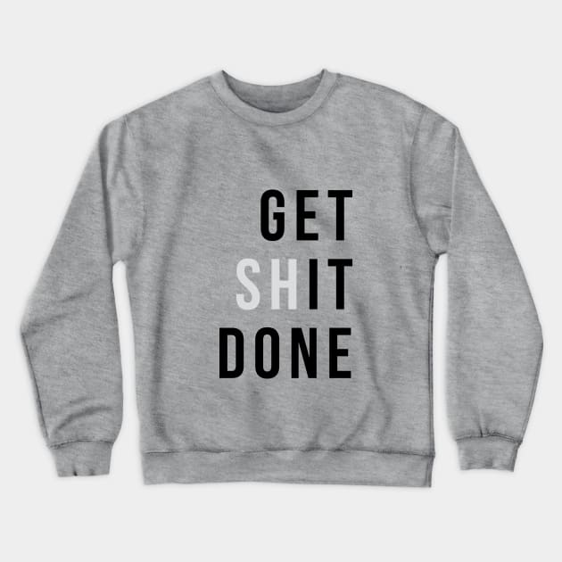 Get (sh)It Done Crewneck Sweatshirt by TheNativeState